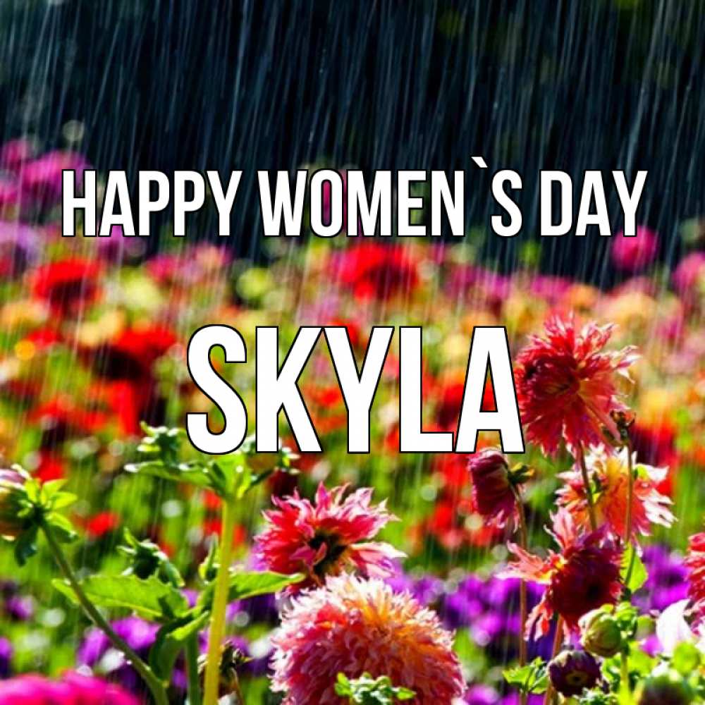 Greetings card с именем, Skyla happy women`s day цветы под дождиком к международному женскому дню Greetings with text for free download 